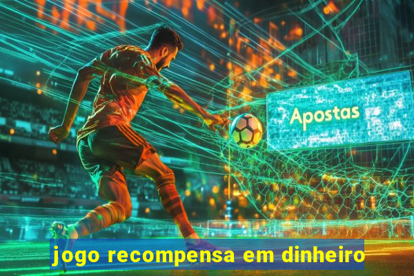 jogo recompensa em dinheiro